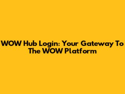 WOW Hub Login: Your Gateway To The WOW Platform
