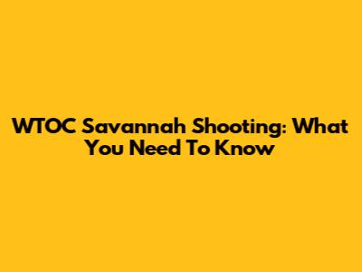 WTOC Savannah Shooting: What You Need To Know