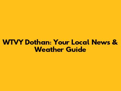 WTVY Dothan: Your Local News & Weather Guide