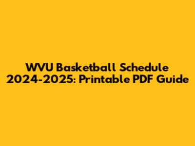 WVU Basketball Schedule 2024-2025: Printable PDF Guide