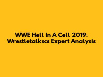 WWE Hell In A Cell 2019: Wrestletalksc's Expert Analysis