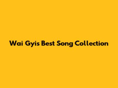 Wai Gyi's Best Song Collection