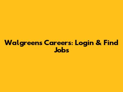 Walgreens Careers: Login & Find Jobs
