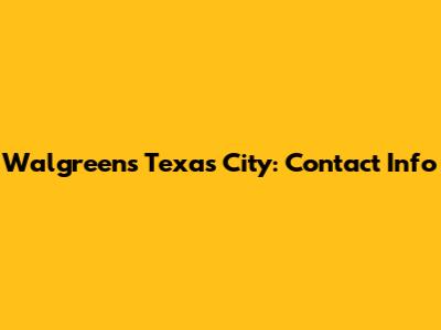 Walgreens Texas City: Contact Info