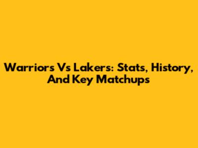 Warriors Vs Lakers: Stats, History, And Key Matchups