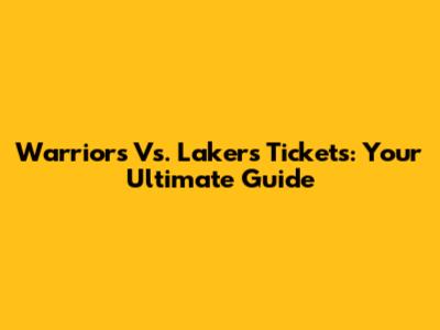 Warriors Vs. Lakers Tickets: Your Ultimate Guide