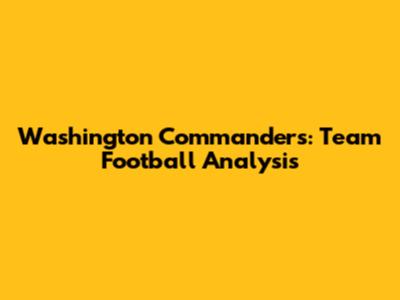 Washington Commanders: Team Football Analysis