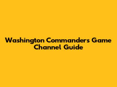 Washington Commanders Game Channel Guide