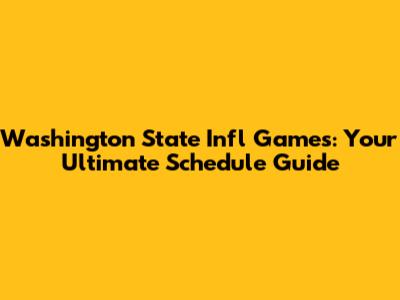 Washington State Infl Games: Your Ultimate Schedule Guide