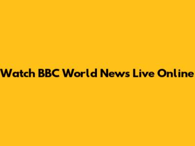 Watch BBC World News Live Online