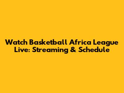 Watch Basketball Africa League Live: Streaming & Schedule