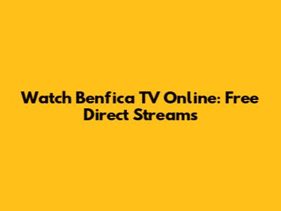 Watch Benfica TV Online: Free Direct Streams