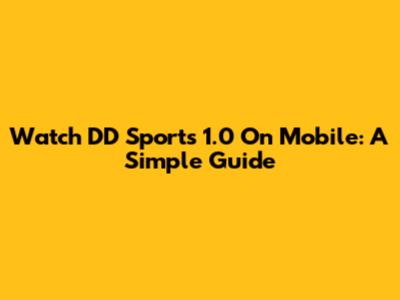 Watch DD Sports 1.0 On Mobile: A Simple Guide