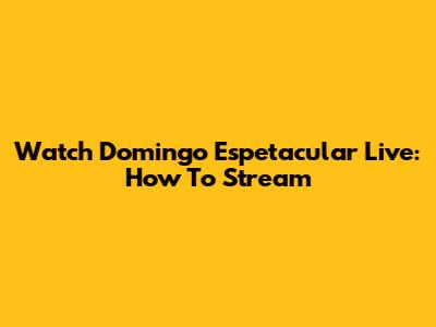 Watch Domingo Espetacular Live: How To Stream
