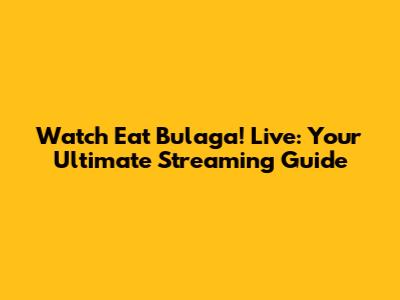 Watch Eat Bulaga! Live: Your Ultimate Streaming Guide