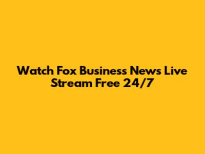 Watch Fox Business News Live Stream Free 24/7