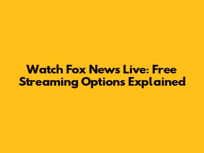 Watch Fox News Live: Free Streaming Options Explained