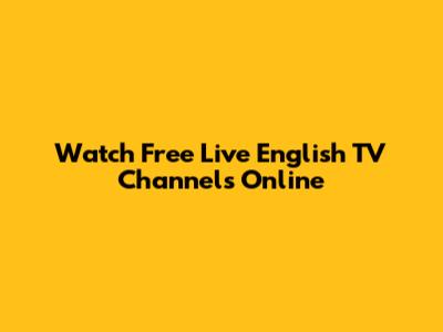 Watch Free Live English TV Channels Online