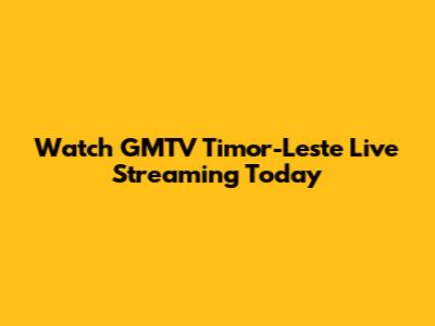 Watch GMTV Timor-Leste Live Streaming Today