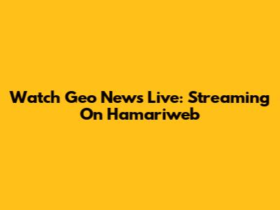 Watch Geo News Live: Streaming On Hamariweb