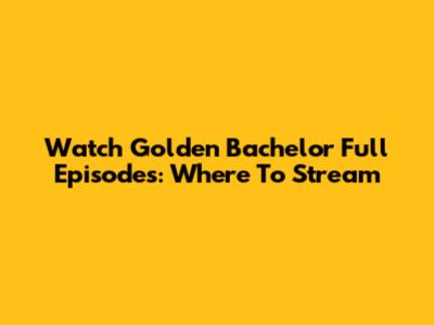 Watch Golden Bachelor Full Episodes: Where To Stream