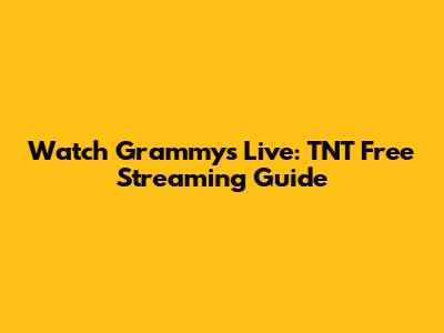 Watch Grammys Live: TNT Free Streaming Guide