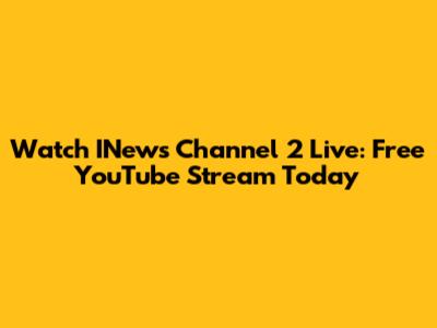 Watch INews Channel 2 Live: Free YouTube Stream Today