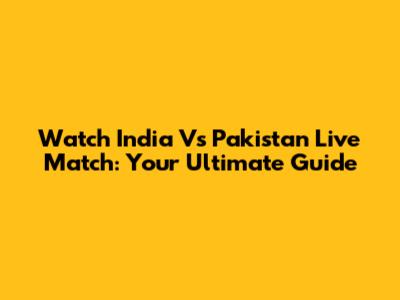 Watch India Vs Pakistan Live Match: Your Ultimate Guide
