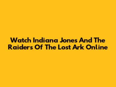 Watch Indiana Jones And The Raiders Of The Lost Ark Online
