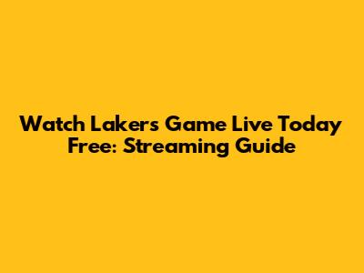 Watch Lakers Game Live Today Free: Streaming Guide