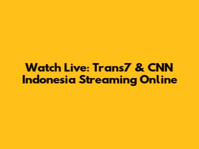 Watch Live: Trans7 & CNN Indonesia Streaming Online