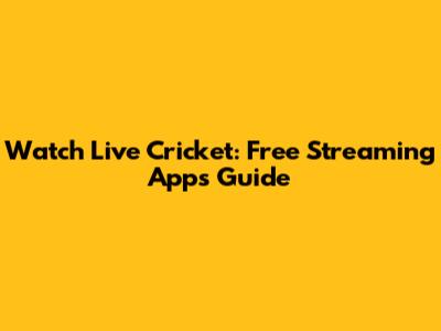 Watch Live Cricket: Free Streaming Apps Guide