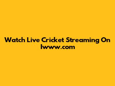 Watch Live Cricket Streaming On Iwww.com