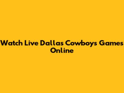 Watch Live Dallas Cowboys Games Online