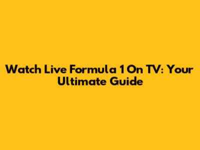 Watch Live Formula 1 On TV: Your Ultimate Guide