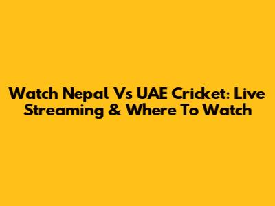 Watch Nepal Vs UAE Cricket: Live Streaming & Where To Watch
