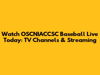 Watch OSCNIACCSC Baseball Live Today: TV Channels & Streaming