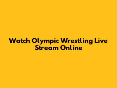 Watch Olympic Wrestling Live Stream Online