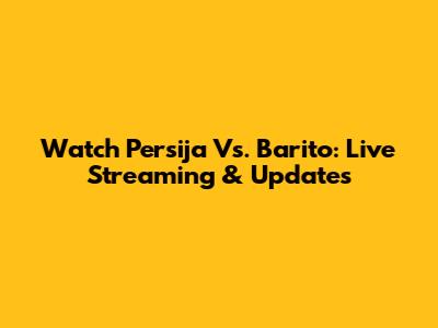Watch Persija Vs. Barito: Live Streaming & Updates