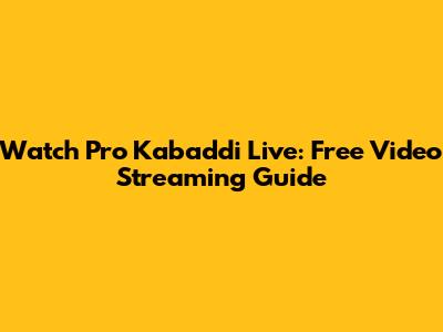 Watch Pro Kabaddi Live: Free Video Streaming Guide
