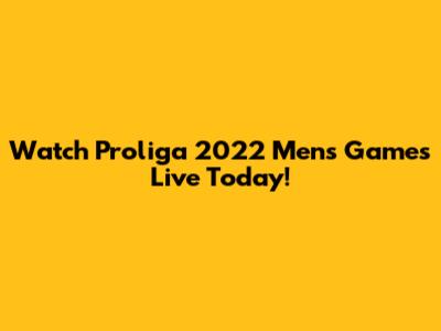 Watch Proliga 2022 Men's Games Live Today!