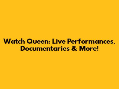 Watch Queen: Live Performances, Documentaries & More!