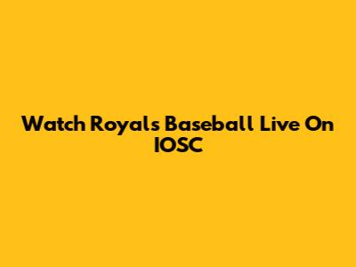 Watch Royals Baseball Live On IOSC