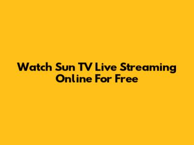 Watch Sun TV Live Streaming Online For Free