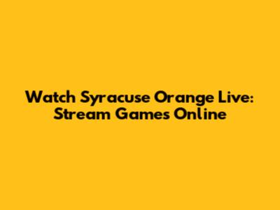 Watch Syracuse Orange Live: Stream Games Online