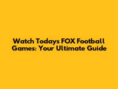 Watch Today's FOX Football Games: Your Ultimate Guide