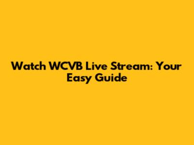 Watch WCVB Live Stream: Your Easy Guide