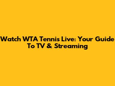 Watch WTA Tennis Live: Your Guide To TV & Streaming