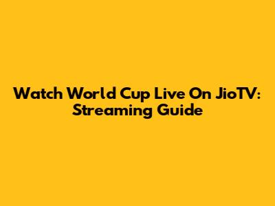 Watch World Cup Live On JioTV: Streaming Guide