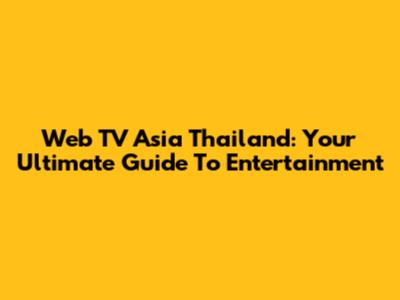 Web TV Asia Thailand: Your Ultimate Guide To Entertainment